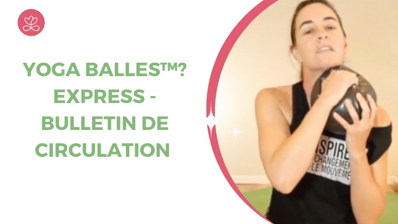 Jour 2. Yoga Balles™? Express - Bulletin de circulation avec Mireille Martel (32min)
